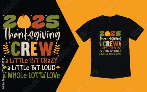 Thanksgiving crew 2025 crazy loud and full of love , Thanksgiving day t shirt