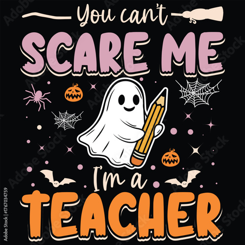 Cute ghost teacher Halloween design you cant scare me I'm a teacher