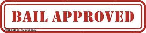 Bail approved |  Bail approved stamp a red ink seal with a message isolated on white background