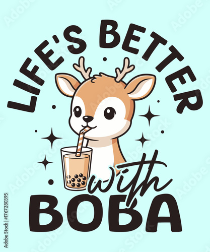 Life’s Better with Boba – cute deer drinking bubble tea kawaii vector illustration with fun typography, perfect for t-shirt design, animal lovers, bubble tea fans, and adorable cartoon merchandise