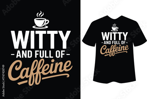 Witty and Full of Caffeine text with coffee cup and t-shirt