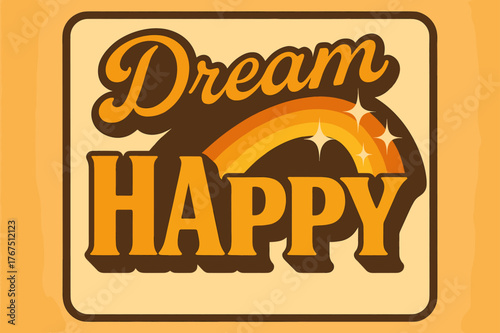 Dreamy 70s Vibe. ?Dream Happy?. 70s poster vibe, warm gradient fills, thick outlines, offset shadows,