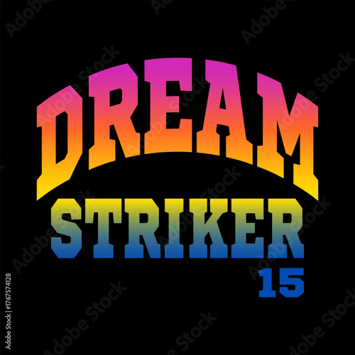 Dream Striker 15 Varsity Typography with Sunset Gradient on Black