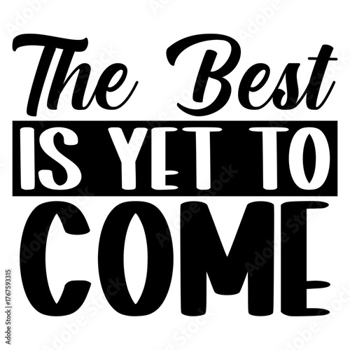 The best is yet to come