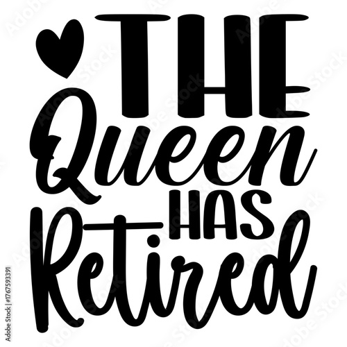 The queen has retired