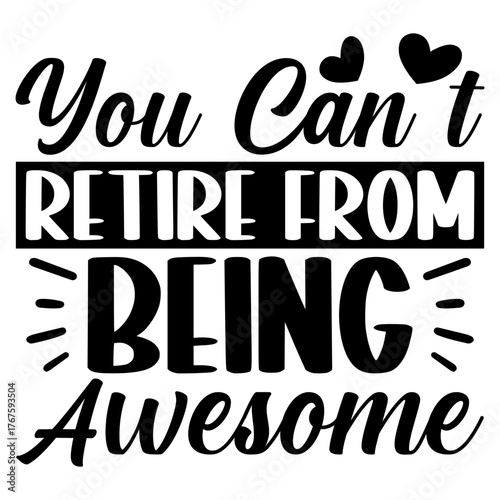 You can’t retire from being awesome
