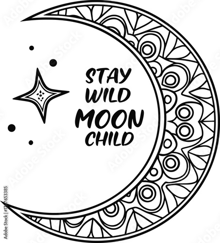 A black and white illustration featuring a crescent moon and text. The moon, positioned in the upper left, is filled with a detailed, intricate mandala pattern. The text Stay Wild Moon Child is centra