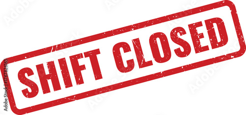 Official red grunge shift closed notification stamp mark for operational completion