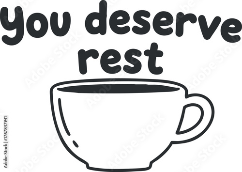 A motivational quote about deserving rest with a coffee cup illustration for relaxation.