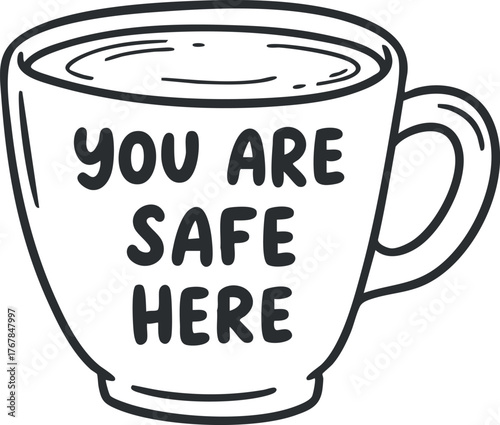 A cozy cup illustration with the reassuring message you are safe here for comfort and positivity.