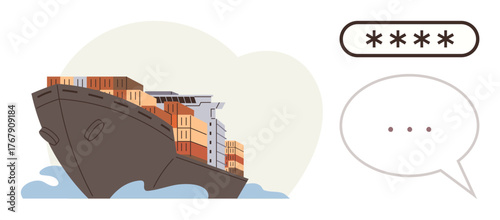 Cargo ship loaded with containers on water, password field, and speech bubble. Ideal for trade, shipping, logistics, communication, security global business maritime. Simple flat metaphor