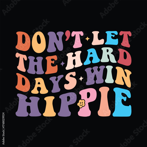 Don’t let the hard days win hippie