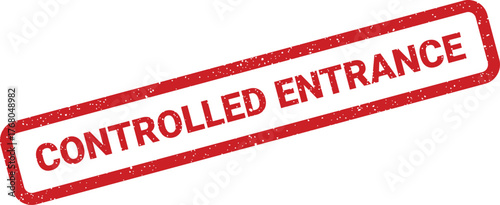 A bold red grunge stamp prominently featuring the words CONTROLLED ENTRANCE for regulated entry points