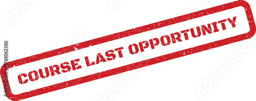 Red distressed rectangular stamp announcing a course last opportunity, perfect for urgent academic reminders