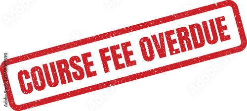 Red grunge rubber stamp displaying the words COURSE FEE OVERDUE for payment reminders