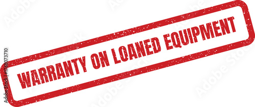 Distressed red rectangle stamp featuring the phrase WARRANTY ON LOANED EQUIPMENT for legal declarations