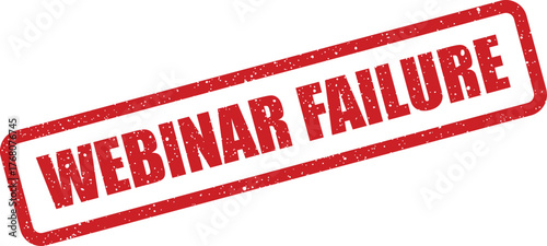 Distressed red rubber stamp with WEBINAR FAILURE text, conveying an unsuccessful virtual event outcome
