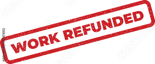 Distressed red rubber stamp with WORK REFUNDED text, signifying a reimbursement or cancellation of services