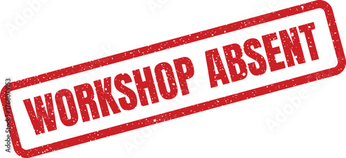 Distressed rubber stamp graphic conveying Workshop Absent for official records or educational attendance tracking