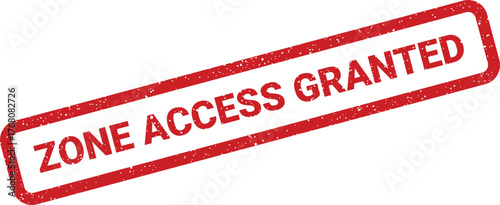Grunge red rubber stamp mark indicates zone access granted status for authorized personnel entry