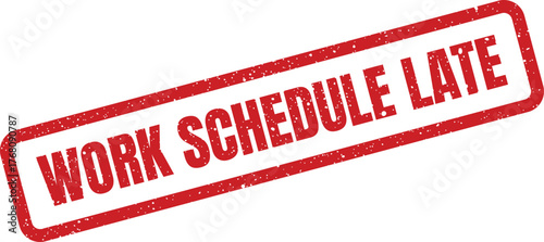 Grungy red rubber stamp with WORK SCHEDULE LATE text, indicating a delay in project delivery or timeline