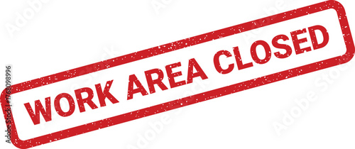 Red rectangular rubber stamp displaying WORK AREA CLOSED in bold text with a grunge effect