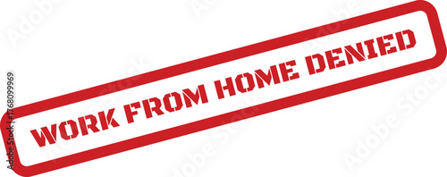 Red textured rubber stamp with WORK FROM HOME DENIED text, conveying a formal rejection decision