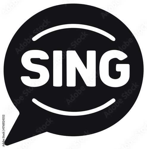 Black speech bubble with word SING inside, singing invitation, vocal music, song, melody