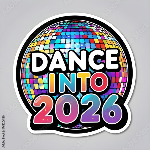 Disco Ball Dance Into 2026 Sticker Vector – Colorful reflective sphere with retro bold text, outlined for sticker effect, vibrant high-res design perfect for party merch, hoodies, and digital packs.