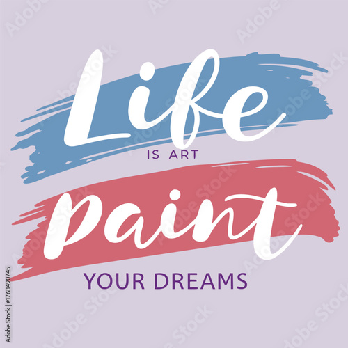 Life is art paint your dreams motivational quote with brush strokes illustration