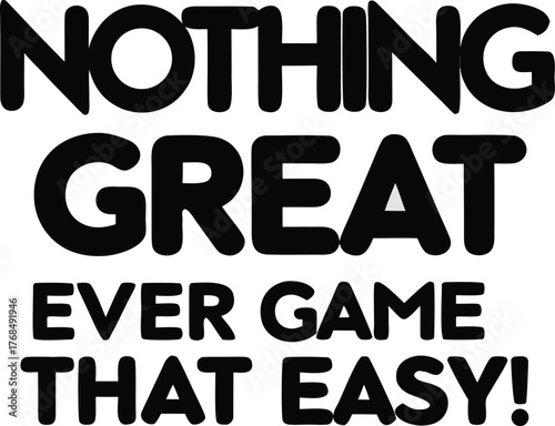 Nothing great ever came that easy! motivational quote bold black text white background