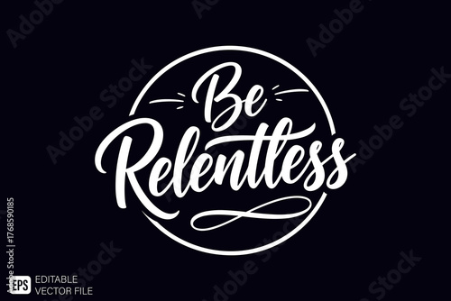 Be Relentless Motivational Quote Typography Design.