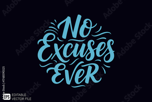 No Excuses Ever Motivational Quote Hand Lettering Typography Des