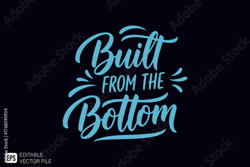 Built From The Bottom motivational quote lettering design.