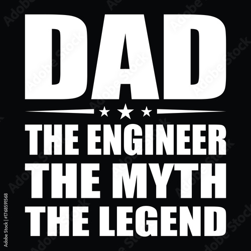 Funny 'Dad The Engineer The Myth The Legend' quote. T-shirt design for engineer fathers.