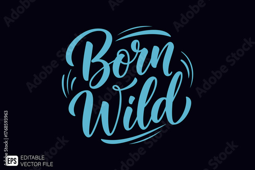 Born Wild Hand Lettering Calligraphy Design for T-Shirt Print.