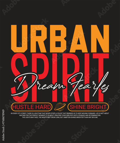 Urban spirit dream fearles hustle hard shine bright typography graphic design