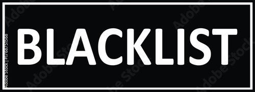 Blacklist Text in Black and White Rectangular Frame | Security, Restriction and Warning Concept for Business and Legal Use