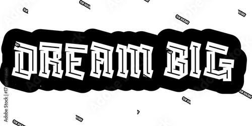 The image displays bold, stylized white lettering spelling "DREAM BIG" on a black irregularly shaped background