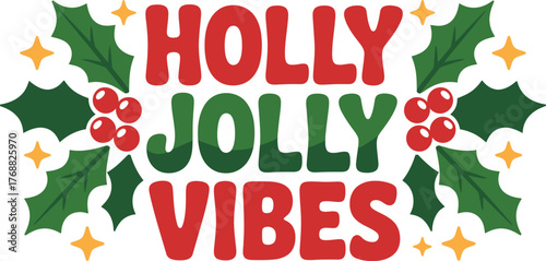 Holly Jolly Vibes text with holly berries and leaves