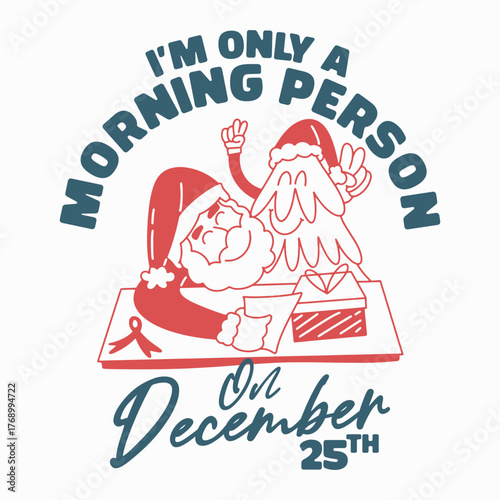 A funny Christmas graphic of a tired Santa Claus sleeping at his desk with the quote 'I'm only a morning person on December 25th'.