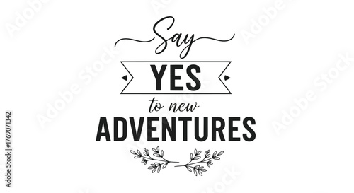 Vector illustration of say yes to new adventures lettering inspirational quote about travel, positive life, and motivation modern calligraphy for posters, cards, and tshirts