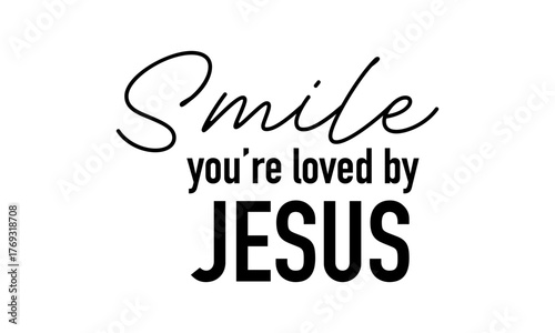 Smile You are loved by Jesus. Biblical Phrase, Christian typography for banner, poster, photo overlay, apparel design