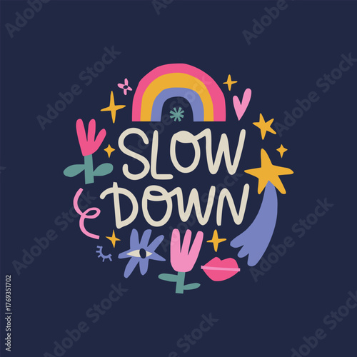 Slow Down lettering. Cute motivational affirmation phrase in handcrafted collage style. Whimsical positive kind reminder for postcards, stickers or t-shirt print.