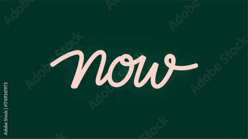 Light Pink Script Word "now" on Dark Green Background text lettering