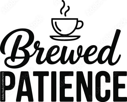 Brewed Patience Coffee Quote