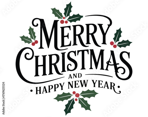 Elegant “Merry Christmas and Happy New Year” greeting with holly leaves and berries in festive red and green holiday typography design