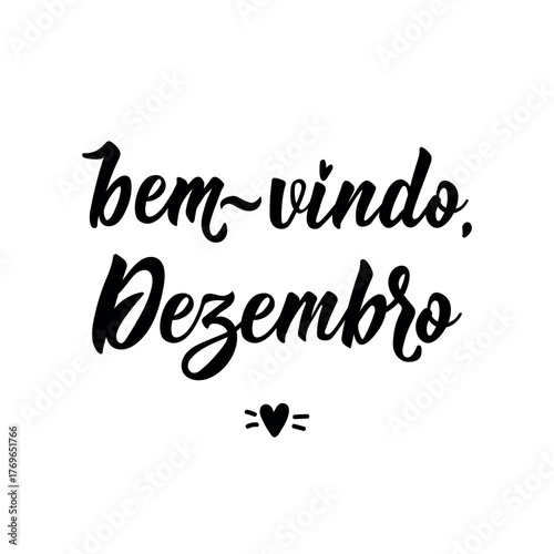 Bem vindo, Dezembro. Brazilian Lettering. Translation from Portuguese - Welcome December. Perfect design for greeting cards, posters and social media.