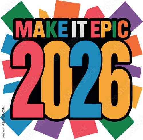 Make it epic 2026 with colorful geometric shapes, a celebration of future