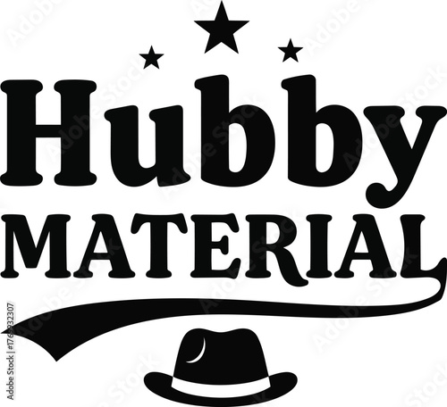 Hubby material design a charming emblem for the perfect husband, symbolizing love, commitment, and devotion